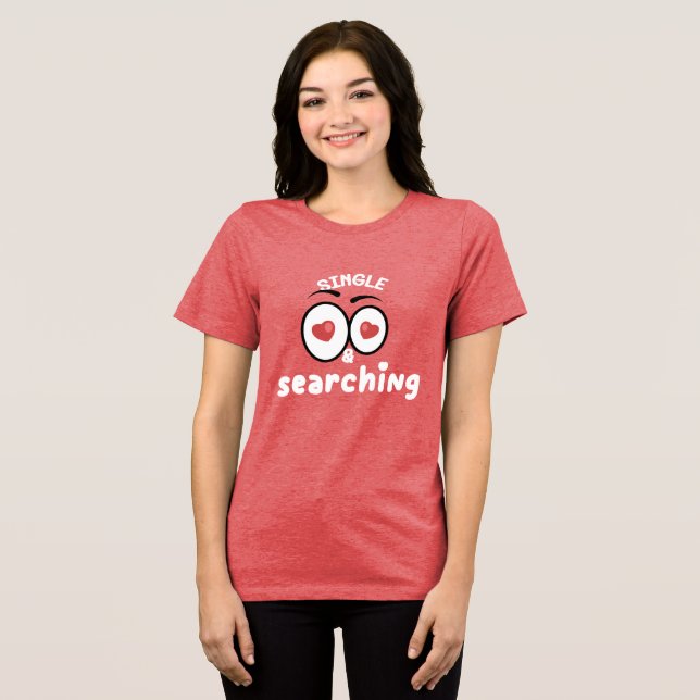 SINGLE AND SEARCHING Special Customisable Singles Tri-Blend Shirt (Front Full)