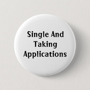Single and taking applications 6 cm round badge