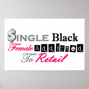 Single Black Female Addicted To Retail Poster