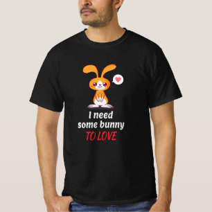 Single Bunny Needs Someone To Love T-Shirt