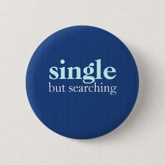 "single but searching" 6 cm round badge