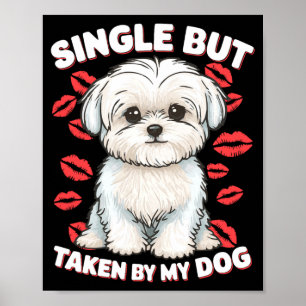 Single But Taken By My Dog Cute Funny Valentive Lo Poster