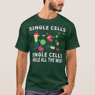 Single Cells Single Cell Single All The Way Scienc T-Shirt