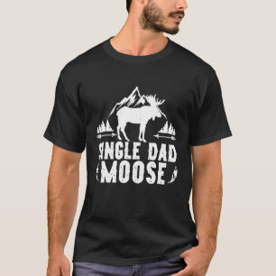 Single Dad Moose Matching Family Camping Hiking T-Shirt