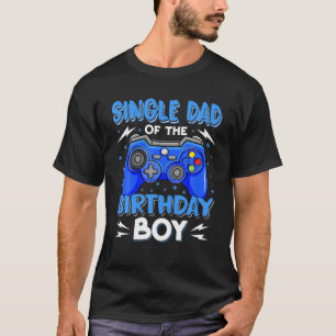 Single Dad Of The Birthday Boy Matching Video Game T-Shirt