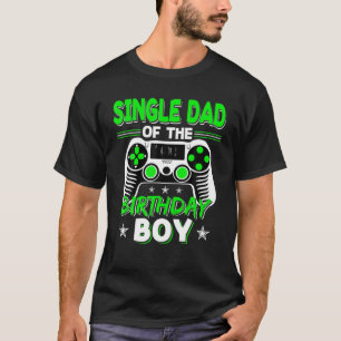 Single Dad Of The Birthday Boy Video Game Bday Par T-Shirt