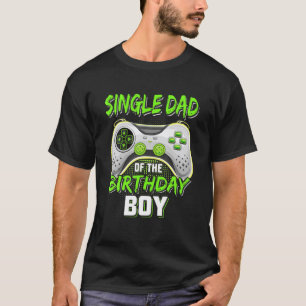 Single Dad Of The Birthday Boy Video Gamer Matchin T-Shirt