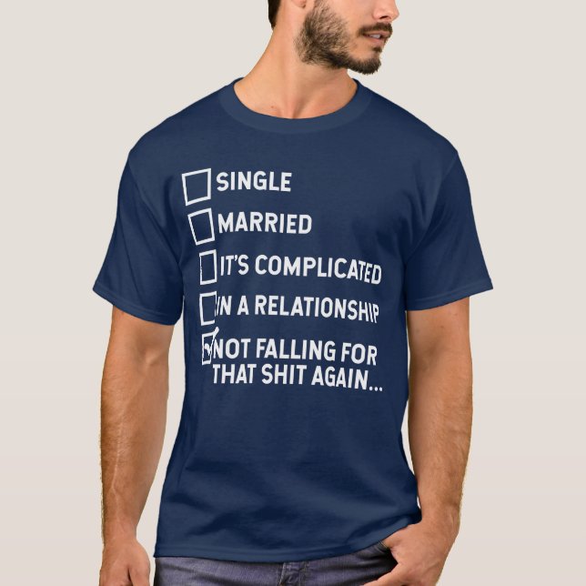 Single divorce Alone Relationships Funny saying T-Shirt (Front)
