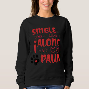 Single Doesn't Mean Alone I Had Paws Sweatshirt