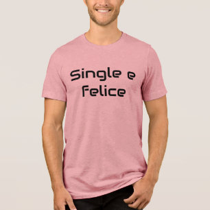 Single e Felice Tee – Proudly Single, Proudly Happ