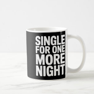 Single For One More Night Funny Bachelorette Party Coffee Mug