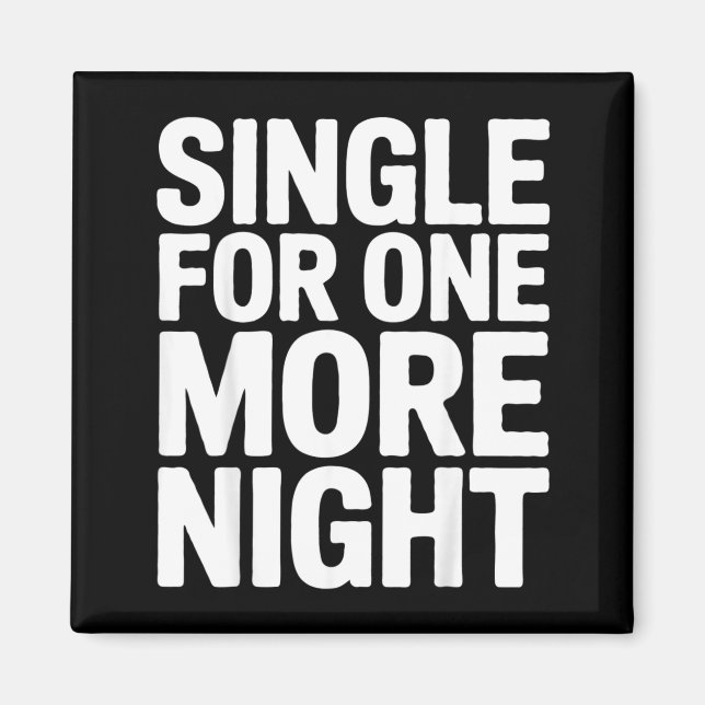 Single For One More Night Funny Bachelorette Party Magnet (Front)