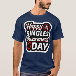 Single Funny Singles Awareness Day Anti-Valentine T-Shirt
