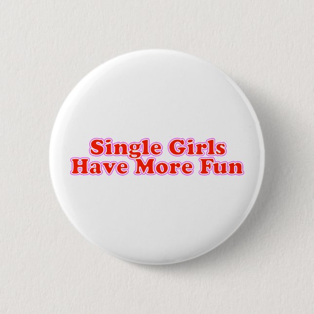 Single Girls Have More Fun 6 Cm Round Badge (Front)