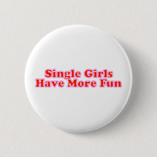 Single Girls Have More Fun 6 Cm Round Badge
