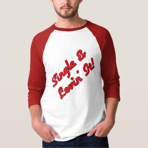 Single & Lovin' It! T-Shirt