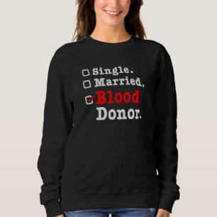 Single Married Blood Donor Donate Blood Sweatshirt