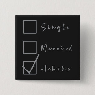 Single, Married, Hehehe Funny Relationship Button