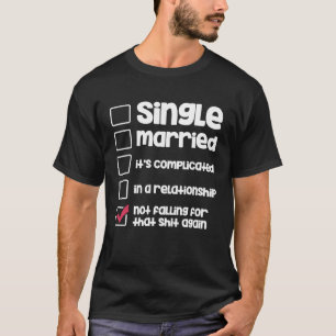 Single Married Relationship Status  Unmarried T-Shirt