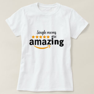 Single Moms Amazing mothers day shirt 