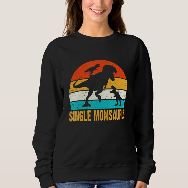 Single Momsaurus T-Rex Dinosaur Mothers Day For Si Sweatshirt (Front)