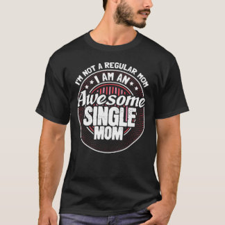 Single Mother Mummy Proud Gift Idea friends T-Shirt