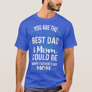 Single Mum Fathers Day Gift Youre The st Dad A T-Shirt