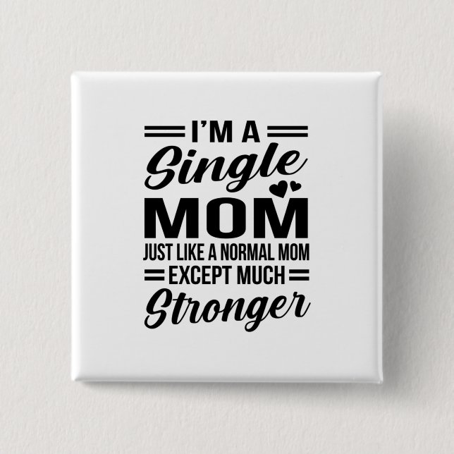 Single Mum Much Stronger 15 Cm Square Badge (Front)