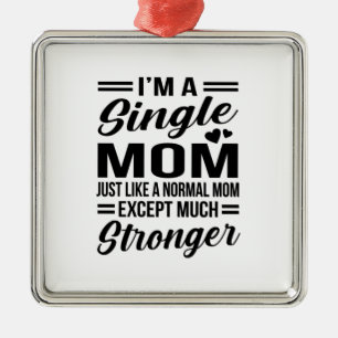 Single Mum Much Stronger Metal Ornament