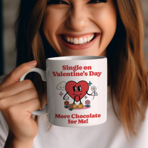 Single on Valentine's Day - More Chocolate for Me  Coffee Mug