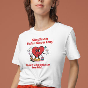 Single on Valentine's Day - More Chocolate for Me T-Shirt