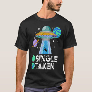 Single Or Taken  Alien UFO Valentine's Day UFO Fan T-Shirt