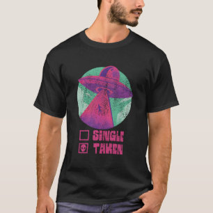 Single Or Taken Funny Alien Ufo Valentine'S Day Me T-Shirt