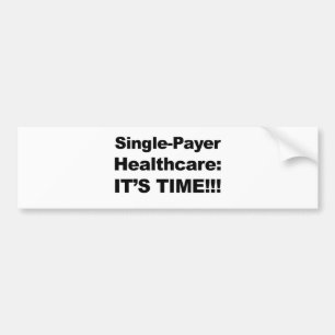 Single Payer Healthcare - It's Time! Bumper Sticker