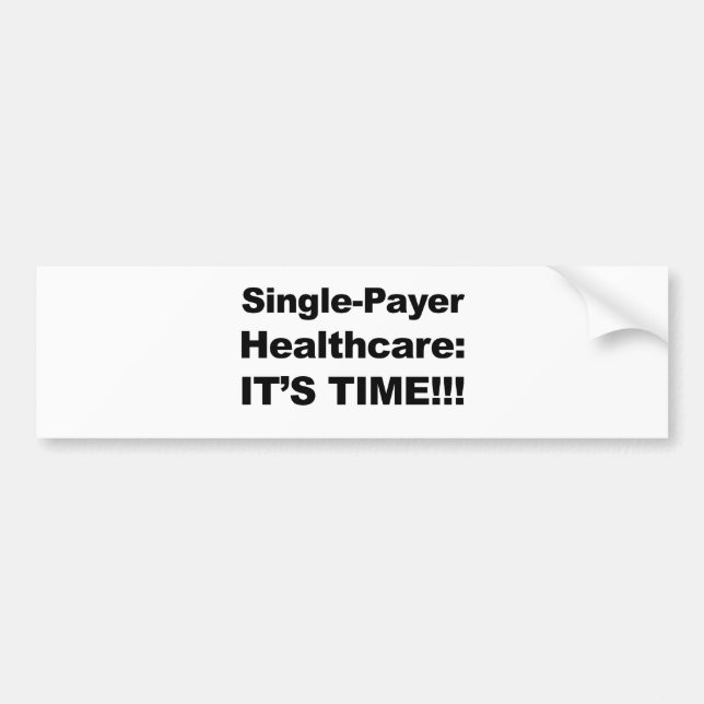 Single Payer Healthcare - It's Time! Bumper Sticker (Front)