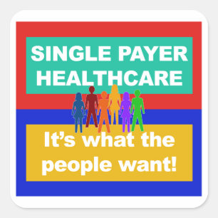 Single Payer Healthcare—It's What the People Want Square Sticker