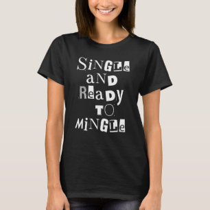 SINGLE READY TO MINGLE YES, I'M SINGLE, TAKEN, FUN T-Shirt