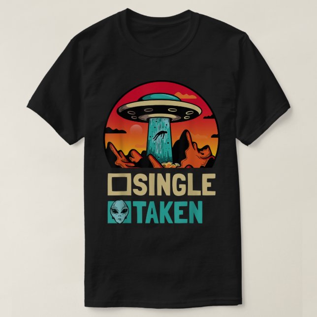 Single Taken Abducted by Aliens Funny UFO Design T-Shirt (Design Front)