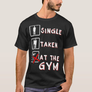 Single Taken At The Gym Outfit For Fitness Bodybui T-Shirt