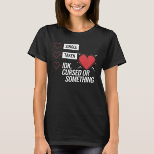 Single Taken Cursed Anti Valentines Day Single T-Shirt