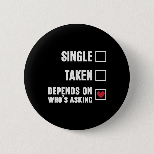 Single Taken Depends Funny Valentines Day 6 Cm Round Badge (Front)