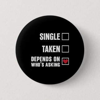 Single Taken Depends Funny Valentines Day 6 Cm Round Badge