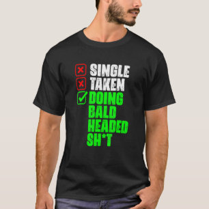 Single Taken Doing Bald Hairless Bald Hair   Bald  T-Shirt