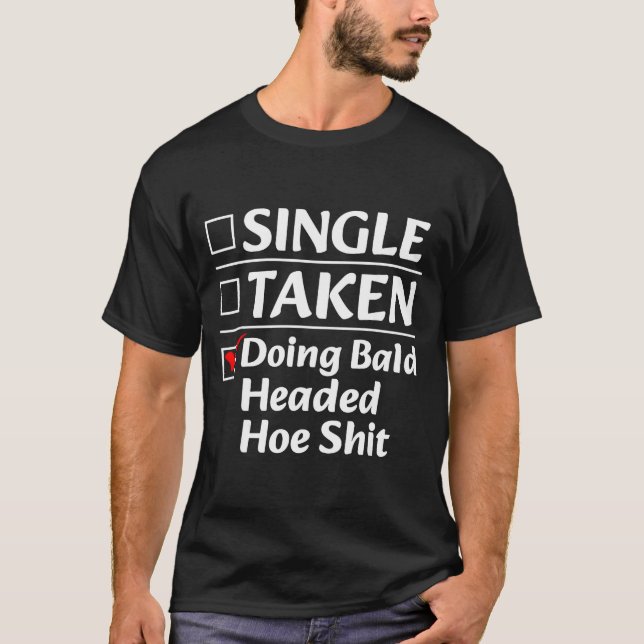 Single Taken Doing Bald Headed Cute Ss Cute Ss Fun T-Shirt (Front)