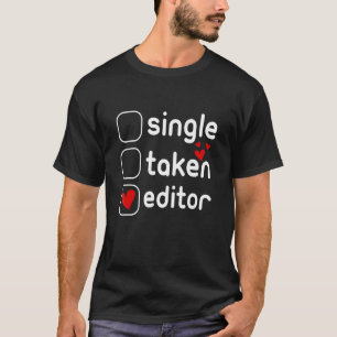 Single Taken Editor Cute Valentines Day T-Shirt