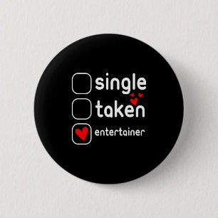 Single Taken Entertainer Cute Valentines Day T Shi 6 Cm Round Badge