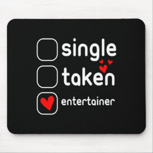Single Taken Entertainer Cute Valentines Day T Shi Mouse Pad