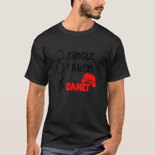 Single Taken Gamer Happy Valentine's Day Apparel f T-Shirt