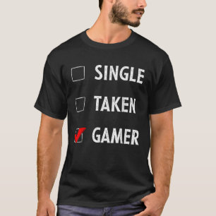 Single Taken Gamer Relationship Status Funny Gift  T-Shirt