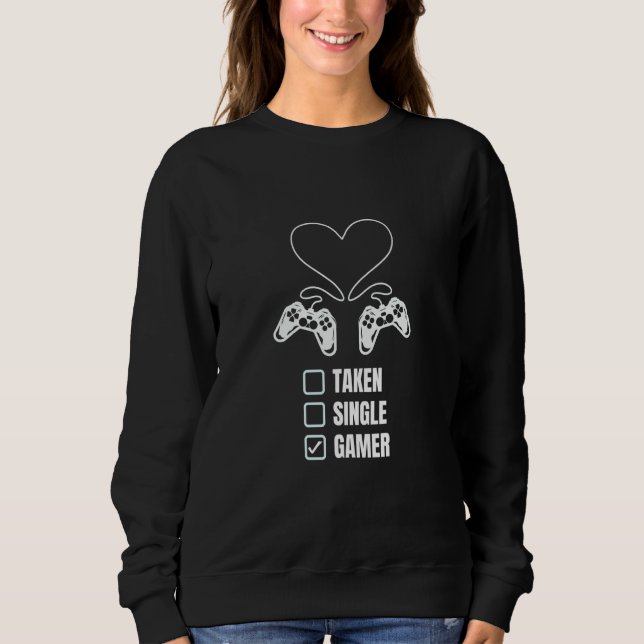 Single Taken Gamer Relationship  Valentine's Day f Sweatshirt (Front)